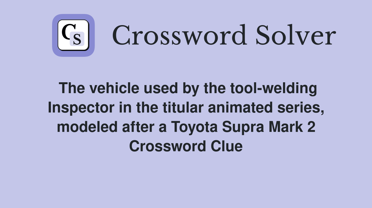 The vehicle used by the toolwelding Inspector in the titular animated